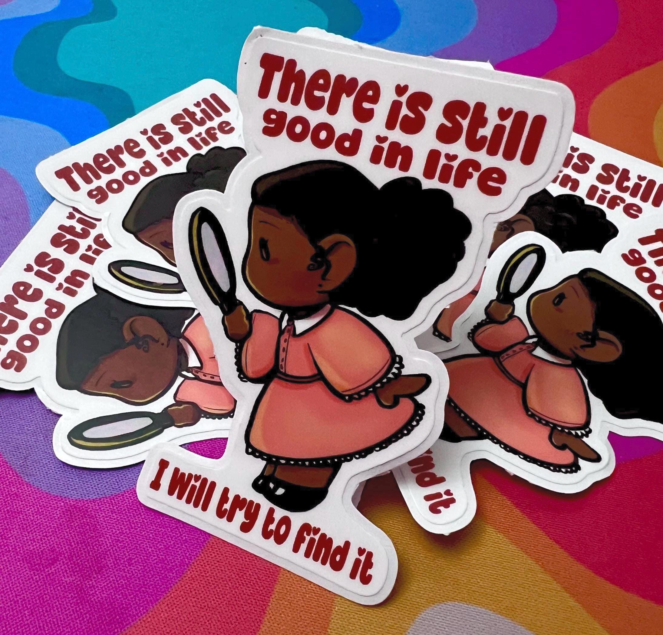 "There is still good in life I will try to find it" Original Art Waterproof Sticker-